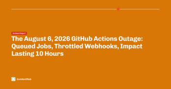 The August 6, 2026 GitHub Actions Outage: Queued Jobs, Throttled Webhooks, Impact Lasting 10 Hours