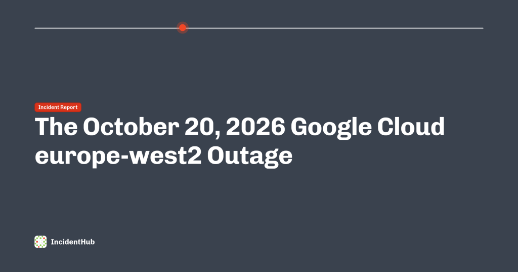 Google Cloud europe-west2 outage October 20, 2026