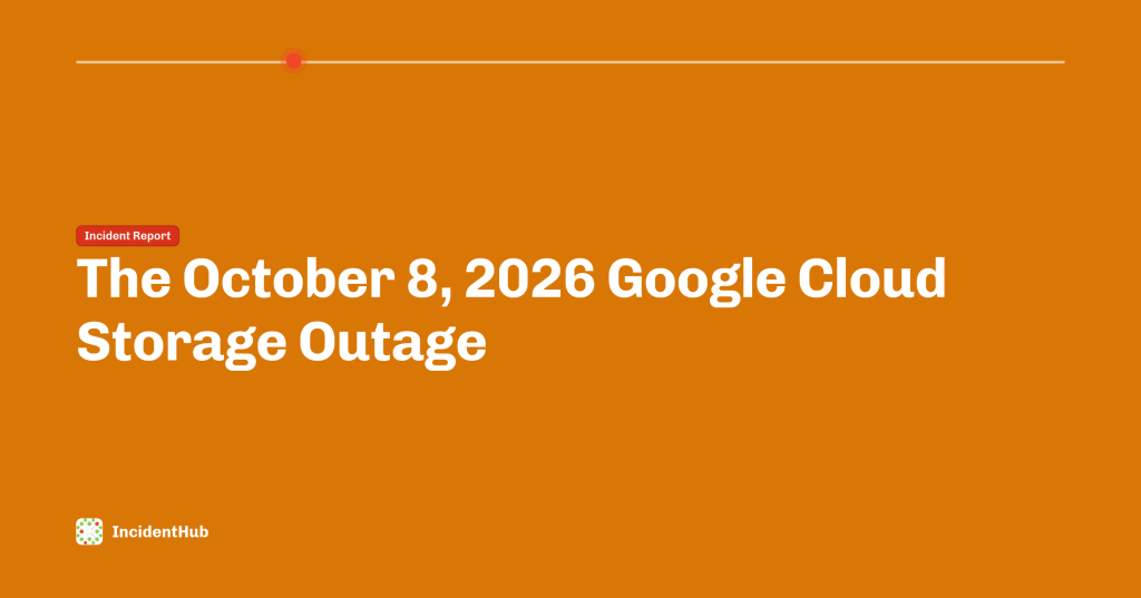 Google Cloud Storage outage oct 8 2026