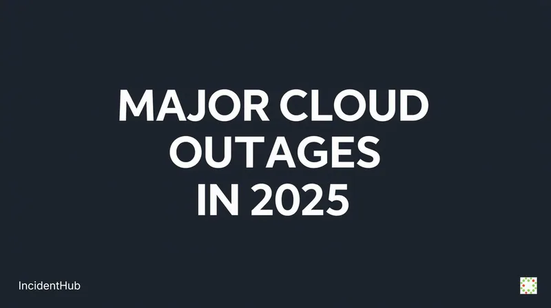Major Cloud Outages of 2025