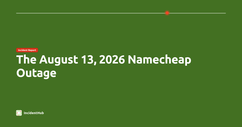 Namecheap outage August 13, 2026